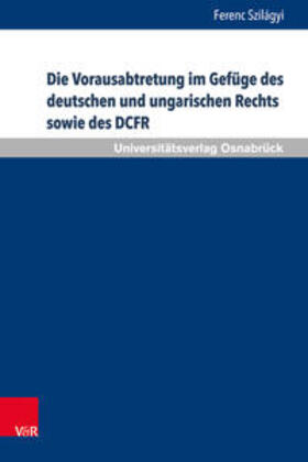 Szilágyi | Die Vorausabtretung im Gefüge des deutschen und ungarischen Rechts sowie des DCFR | Buch | 978-3-8471-0718-7 | sack.de