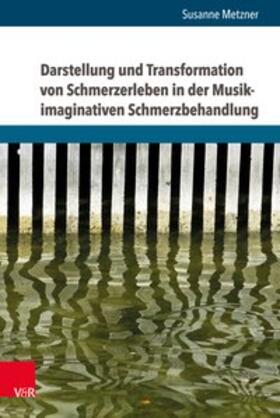 Metzner | Darstellung und Transformation von Schmerzerleben in der Musik-imaginativen Schmerzbehandlung | Buch | 978-3-8471-0802-3 | sack.de
