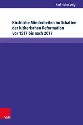 Voigt |  Kirchliche Minderheiten im Schatten der lutherischen Reformation vor 1517 bis nach 2017 | Buch |  Sack Fachmedien