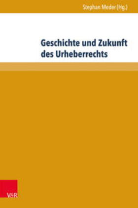 Meder / Beckmann / Deutsch |  Geschichte und Zukunft des Urheberrechts | Buch |  Sack Fachmedien