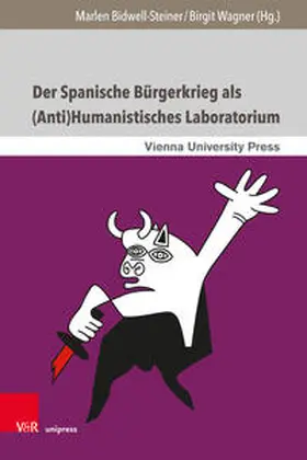 Bidwell-Steiner / Wagner / Ehrlicher |  Spanische Bürgerkrieg als (Anti)Humanistisches Laboratorium | Buch |  Sack Fachmedien