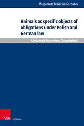 Lubelska-Sazanów |  Animals as specific objects of obligations under Polish and German law | Buch |  Sack Fachmedien