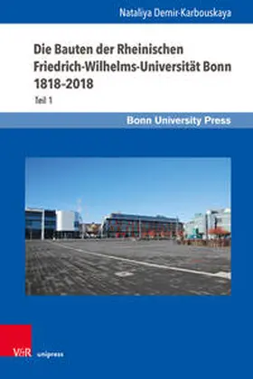 Demir-Karbouskaya |  Die Bauten der Rheinischen Friedrich-Wilhelms-Universität Bonn 1818–2018 | Buch |  Sack Fachmedien