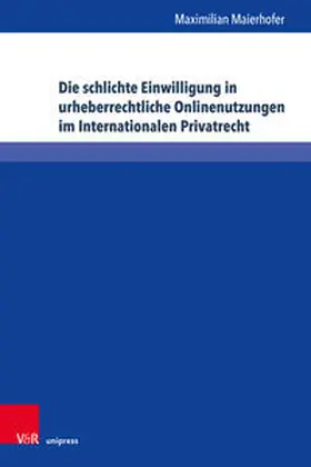 Maierhofer |  Die schlichte Einwilligung in urheberrechtliche Onlinenutzungen im Internationalen Privatrecht | Buch |  Sack Fachmedien