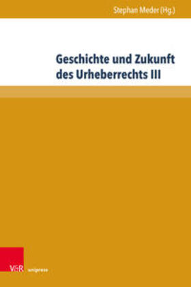 Meder | Geschichte und Zukunft des Urheberrechts III | Buch | 978-3-8471-1453-6 | sack.de