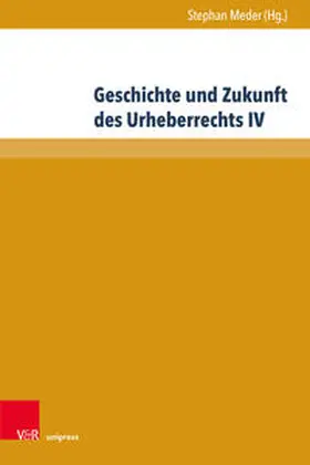 Meder |  Geschichte und Zukunft des Urheberrechts IV | Buch |  Sack Fachmedien