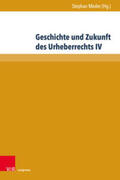Meder |  Geschichte und Zukunft des Urheberrechts IV | Buch |  Sack Fachmedien