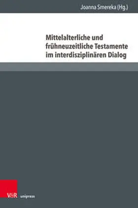 Smereka |  Mittelalterliche und frühneuzeitliche Testamente im interdisziplinären Dialog | Buch |  Sack Fachmedien