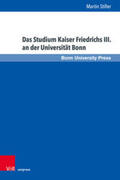 Stiller |  Das Studium Kaiser Friedrichs III. an der Universität Bonn | Buch |  Sack Fachmedien
