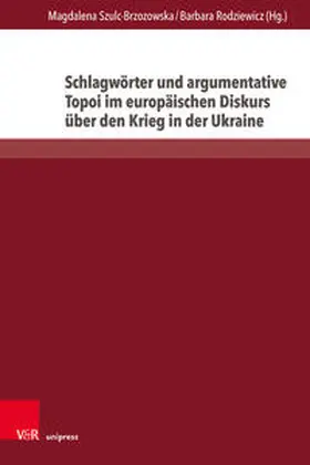 Szulc-Brzozowska / Rodziewicz |  Schlagwörter und argumentative Topoi im europäischen Diskurs über den Krieg in der Ukraine | Buch |  Sack Fachmedien