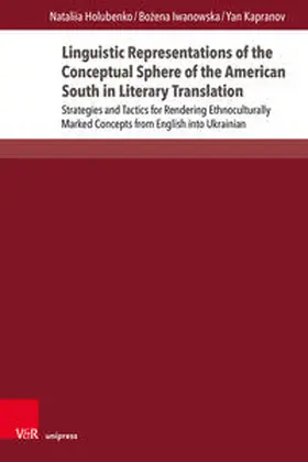 Holubenko / Iwanowska / Kapranov |  Linguistic Representations of the Conceptual Sphere of the American South in Literary Translation | Buch |  Sack Fachmedien