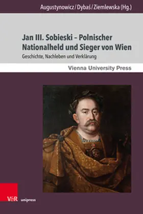 Augustynowicz / Dybas / Ziemlewska |  Jan III. Sobieski - Polnischer Nationalheld und Sieger von Wien | Buch |  Sack Fachmedien