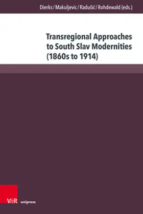 Dierks / Makuljevic / Radušic | Transregional Approaches to South Slav Modernities (1860s to 1914) | Buch | 978-3-8471-1843-5 | sack.de