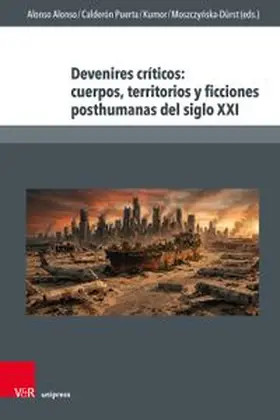 Alonso / Calderón Puerta / Kumor |  Devenires críticos: cuerpos, territorios y ficciones posthumanas del siglo XXI | Buch |  Sack Fachmedien