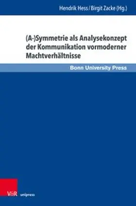 Hess / Zacke |  (A-)Symmetrie als Analysekonzept der Kommunikation vormoderner Machtverhältnisse | Buch |  Sack Fachmedien