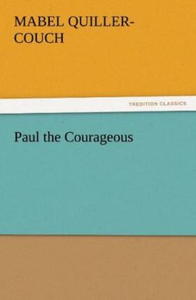 Quiller-Couch |  Paul the Courageous | Buch |  Sack Fachmedien