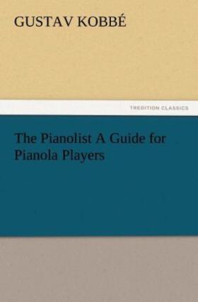Kobbé |  The Pianolist A Guide for Pianola Players | Buch |  Sack Fachmedien