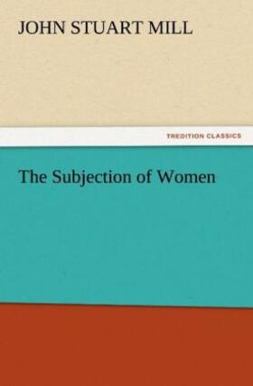 Mill |  The Subjection of Women | Buch |  Sack Fachmedien