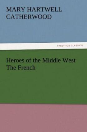 Catherwood |  Heroes of the Middle West The French | Buch |  Sack Fachmedien
