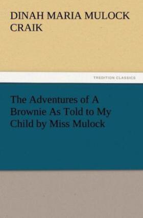 Craik |  The Adventures of A Brownie As Told to My Child by Miss Mulock | Buch |  Sack Fachmedien