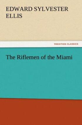 Ellis |  The Riflemen of the Miami | Buch |  Sack Fachmedien