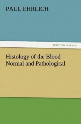Ehrlich |  Histology of the Blood Normal and Pathological | Buch |  Sack Fachmedien