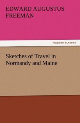 Freeman |  Sketches of Travel in Normandy and Maine | Buch |  Sack Fachmedien
