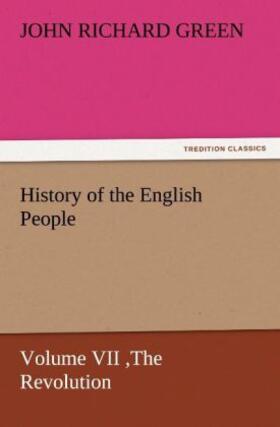 Green |  History of the English People, Volume VII The Revolution, 1683-1760, Modern England, 1760-1767 | Buch |  Sack Fachmedien