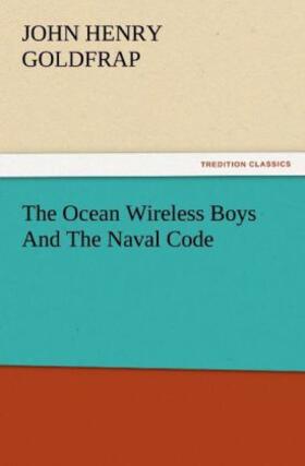 Goldfrap |  The Ocean Wireless Boys And The Naval Code | Buch |  Sack Fachmedien