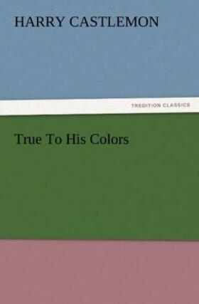 Castlemon |  True To His Colors | Buch |  Sack Fachmedien