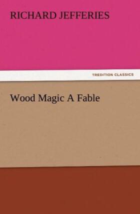 Jefferies |  Wood Magic A Fable | Buch |  Sack Fachmedien