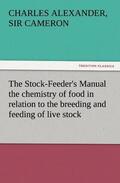 Cameron |  The Stock-Feeder's Manual the chemistry of food in relation to the breeding and feeding of live stock | Buch |  Sack Fachmedien