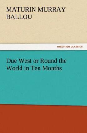 Ballou |  Due West or Round the World in Ten Months | Buch |  Sack Fachmedien