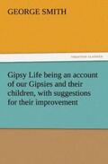 Smith |  Gipsy Life being an account of our Gipsies and their children, with suggestions for their improvement | Buch |  Sack Fachmedien