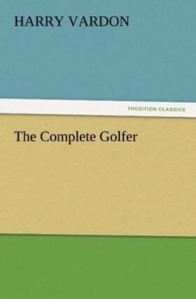 Vardon |  The Complete Golfer | Buch |  Sack Fachmedien