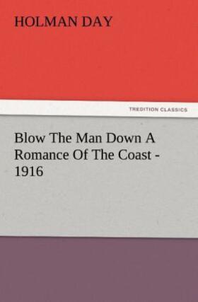 Day |  Blow The Man Down A Romance Of The Coast - 1916 | Buch |  Sack Fachmedien