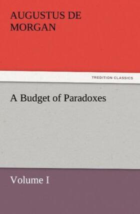 De Morgan |  A Budget of Paradoxes, Volume I | Buch |  Sack Fachmedien