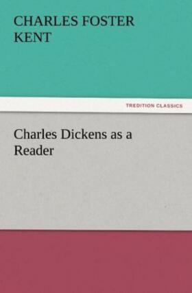 Kent |  Charles Dickens as a Reader | Buch |  Sack Fachmedien