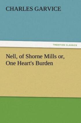 Garvice |  Nell, of Shorne Mills or, One Heart's Burden | Buch |  Sack Fachmedien