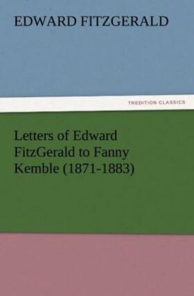 Fitzgerald |  Letters of Edward FitzGerald to Fanny Kemble (1871-1883) | Buch |  Sack Fachmedien