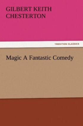 Chesterton |  Magic A Fantastic Comedy | Buch |  Sack Fachmedien