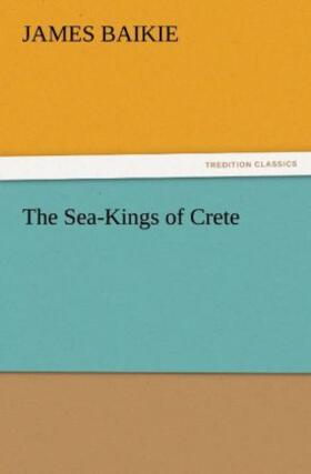 Baikie |  The Sea-Kings of Crete | Buch |  Sack Fachmedien