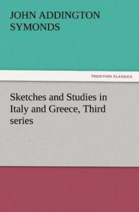 Symonds |  Sketches and Studies in Italy and Greece, Third series | Buch |  Sack Fachmedien