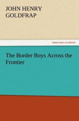 Goldfrap |  The Border Boys Across the Frontier | Buch |  Sack Fachmedien