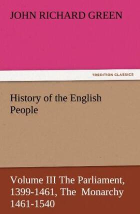 Green |  History of the English People, Volume III The Parliament, 1399-1461, The  Monarchy 1461-1540 | Buch |  Sack Fachmedien