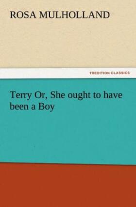 Mulholland |  Terry Or, She ought to have been a Boy | Buch |  Sack Fachmedien