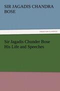 Bose |  Sir Jagadis Chunder Bose His Life and Speeches | Buch |  Sack Fachmedien