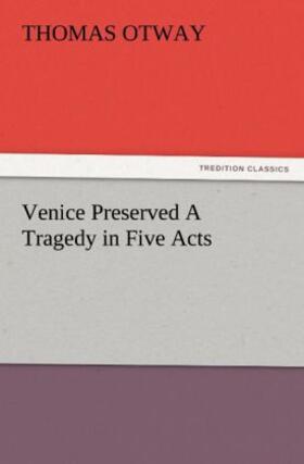Otway |  Venice Preserved A Tragedy in Five Acts | Buch |  Sack Fachmedien