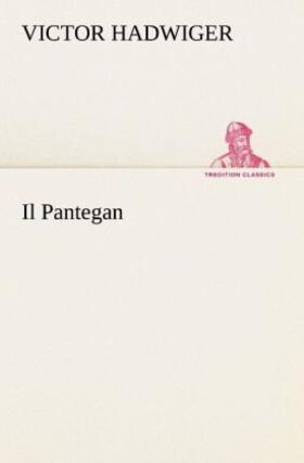 Hadwiger |  Il Pantegan | Buch |  Sack Fachmedien
