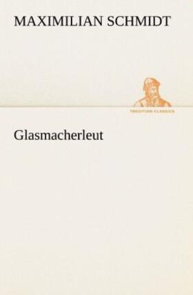 Schmidt | Glasmacherleut | Buch | 978-3-8472-3636-8 | sack.de